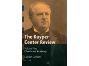 Church and Academy The Kuyper Center Review
