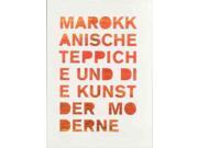 Marokkanische Teppiche Und Die Kunst Der Moderne / Moroccan Carpets And Modern Art (german)