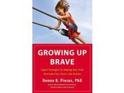 Growing Up Brave: Expert Strategies For Helping Your Child Overcome Fear, Stress, And Anxiety
