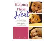 Helping Them Heal How Teachers Can Support Young Children Who Experience Stress and Trauma