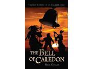 The Bell of Caledon The Epic Journey of an Unlikely Hero