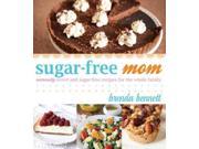Sugar Free Mom Naturally Sweet and Sugar Free Recipes for the Whole Family