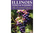 Illinois Wines & Wineries: The Essential Guide