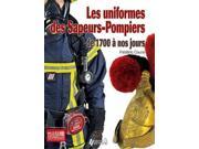 Les uniformes des Sapeurs Pompiers de 1700 a nos jours