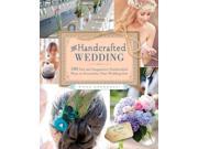 The Handcrafted Wedding More Than 300 Fun and Imaginative Handcrafted Ways to Personalize Your Wedding Day