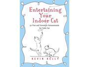 Entertaining Your Indoor Cat 50 Fun and Inventive Amusements for Your Indoor Cat