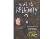 What Is Relativity? An Intuitive Introduction to Einstein s Ideas and Why They Matter