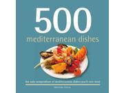 500 Mediterranean Dishes The Only Compendium of Mediterranean Dishes You ll Ever Need 500 Series Cookbooks