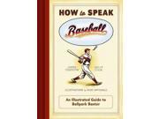 How to Speak Baseball An Illustrated Guide to Ballpark Banter