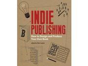 Indie Publishing How to Design and Produce Your Own Book