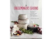 The Cheesemonger s Seasons Recipes for Enjoying Cheese With Ripe Fruits and Vegetables