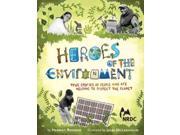 Heroes of the Environment True Stories of People Who Are Helping to Protect the Planet