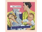 But I Wanted a Pony! An Anne Taintor Motherhood Collection