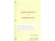 Screenwriting Is Storytelling: Creating An A-list Screenplay That Sells!