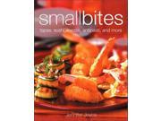 Small Bites: Tapas, Sushi, Mezze, Antipasti, And Other Finger Foods