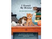 I Knead My Mommy And Other Poems by Kittens