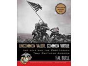 Uncommon Valor, Common Virtue: Iwo Jima And The Photograph That Captured America