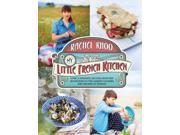 My Little French Kitchen Over 100 Recipes from the Mountains Market Squares and Shores of France