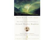 Mortal Beauty, God's Grace: Major Poems And Spiritual Writings Of Gerard Manley Hopkins (vintage Spiritual Classics)