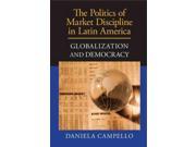 The Politics of Market Discipline in Latin America Globalization and Democracy