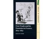 Free Trade and Its Enemies in France 1814 1851 Ideas in Context