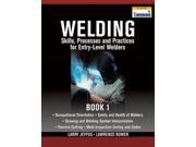 Welding Skills Processes and Practices for Entry Level Welders Book One