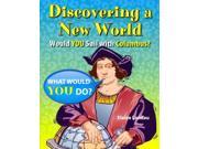 Discovering a New World Would You Sail With Columbus? What Would You Do?