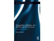 Geographies, Mobilities, And Rhythms Over The Life-course Routledge Advances In Geography