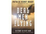 Dead Men Flying Victory in Viet Nam The Legend of Dust Off America s Battlefield Angels