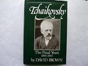 Tchaikovsky: The Final Years, 1885-93 V. 4: A Biographical And Critical Study