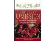 The Great Omission: Reclaiming Jesus's Essential Teachings On Discipleship