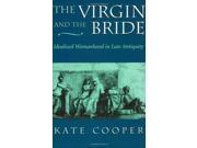 The Virgin And The Bride: Idealized Womanhood In Late Antiquity