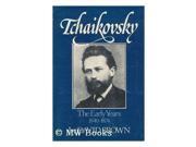 Tchaikovsky: The Early Years, 1840-74 V. 1: A Biographical And Critical Study