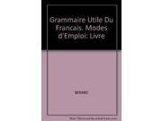 Grammaire Utile Du Francais. Modes D'emploi: Livre