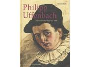 Philipp Uffenbach (german): Ein Frankfurter Maler Um 1600 (kunstwissenschaftliche Studien)