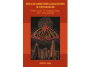 Mexican Hometown Associations In Chicagoacan Latinidad: Transnational Cultures In The United States
