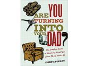 Are You Turning into Your Dad Book by Sourcebooks