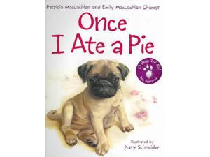 Once I Ate A Pie MacLachlan, Patricia/ Maclachlan, Emily/ Schneider, Katy (Illustrator) Once I Ate A Pie MacLachlan, Patricia/ Maclachlan, Emily/ Schneider, Katy (Illustrator)