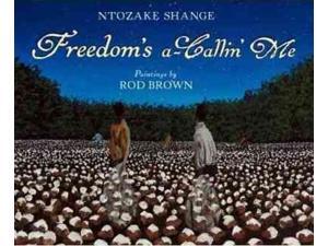 Freedom's A-Callin' Me Shange, Ntozake/ Brown, Rod (Illustrator) Freedom's A-Callin' Me Shange, Ntozake/ Brown, Rod (Illustrator)