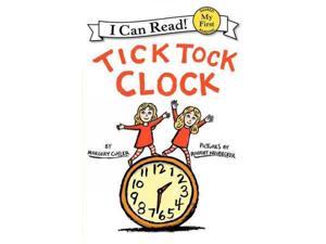 Tick Tock Clock My First I Can Read Cuyler, Margery/ Neubecker, Robert (Illustrator) Tick Tock Clock My First I Can Read Cuyler, Margery/ Neubecker, Robert (Illustrator)