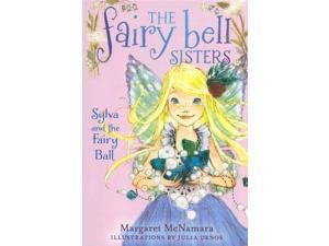 Sylva and the Fairy Ball Fairy Bell Sisters McNamara, Margaret/ Denos, Julia (Illustrator) Sylva and the Fairy Ball Fairy Bell Sisters McNamara, Margaret/ Denos, Julia (Illustrator)