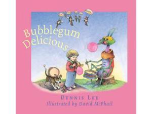 Bubblegum Delicious Lee, Dennis/ McPhail, David (Illustrator) Bubblegum Delicious Lee, Dennis/ McPhail, David (Illustrator)