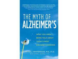 The Myth of Alzheimer's Reprint Whitehouse, Peter J./ George, Daniel The Myth of Alzheimer's Reprint Whitehouse, Peter J./ George, Daniel