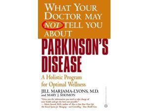 What Your Doctor May Not Tell You About Parkinson's Disease Marjama-Lyons, Jill/ Shomon, Mary J. What Your Doctor May Not Tell You About Parkinson's Disease Marjama-Lyons, Jill/ Shomon, Mary J.