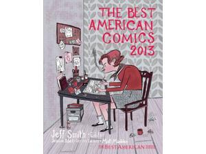 The Best American Comics 2013 Best American Comics Smith, Jeff (Editor)/ Abel, Jessica (Editor)/ Madden, Matt (Editor) The Best American Comics 2013 Best American Comics Smith, Jeff (Editor)/ Abel, Jessica (Editor)/ Madden, Matt (Editor)