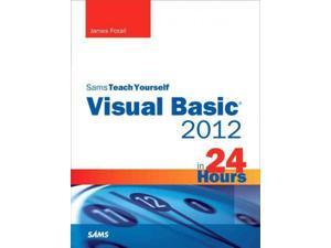 Sams Teach Yourself Visual Basic 2012 in 24 Hours Sams Teach Yourself in 24 Hours Foxall, James Sams Teach Yourself Visual Basic 2012 in 24 Hours Sams Teach Yourself in 24 Hours Foxall, James
