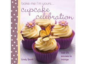 Bake Me I'm Yours...Cupcake Celebration Smith, Lindy Bake Me I'm Yours...Cupcake Celebration Smith, Lindy