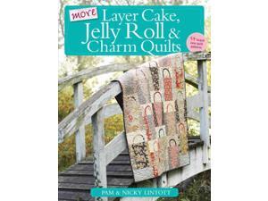 More Layer Cake, Jelly Roll and Charm Quilts Original Lintott, Pam/ Lintott, Nicky More Layer Cake, Jelly Roll and Charm Quilts Original Lintott, Pam/ Lintott, Nicky