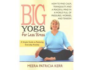 Big Yoga for Less Stress Kerr, Meera Patricia Big Yoga for Less Stress Kerr, Meera Patricia