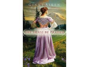 She Shall Be Praised Women of Hope Aiken, Ginny She Shall Be Praised Women of Hope Aiken, Ginny